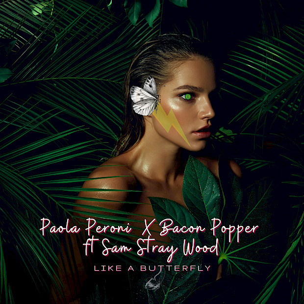 Paola Peroni X Bacon Popper Ft Sam Stray Wood - Like a Butterfly