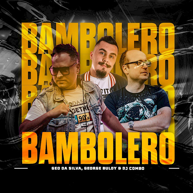 Geo Da Silva, George Buldy, and DJ Combo – Bambolero