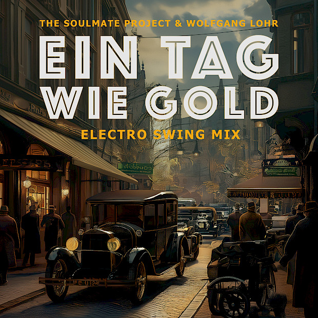 Die Soulmate Project & Wolfgang Lohr - Ein Tag wie Gold (Electro Swing Mix)