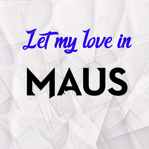 Maus - Let My Love In